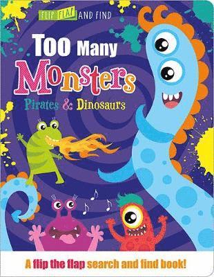 Cover for Jenny Copper · Too Many Dinosaurs, Pirates &amp; Monsters - Flip, Flap and Find (Board book) (2019)