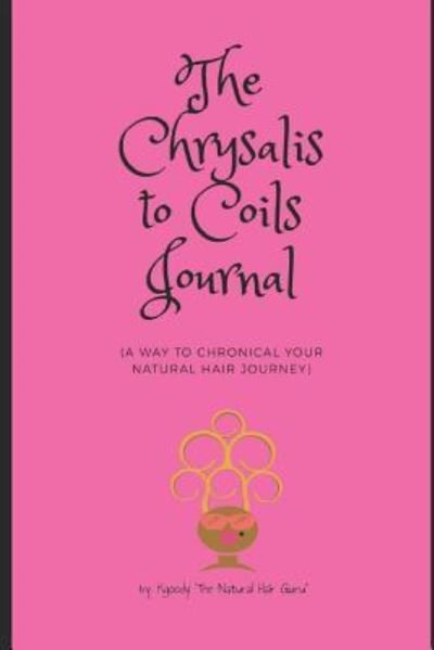 Cover for Kgoody The Natural Hair Guru · The Chrysalis to Coils (Paperback Bog) (2018)
