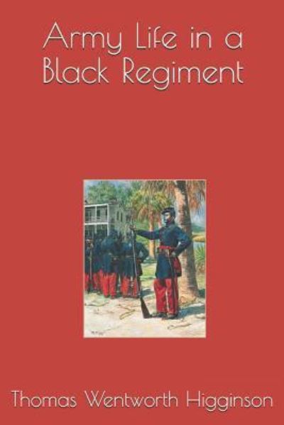 Army Life in a Black Regiment - Thomas Wentworth Higginson - Books - Independently Published - 9781792830297 - January 7, 2019