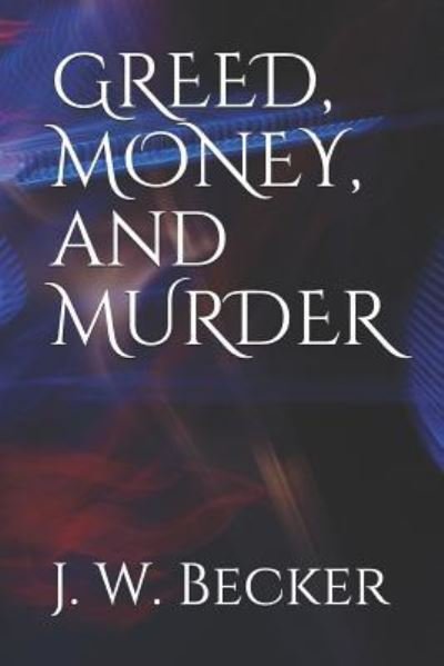 Cover for J W Becker · Greed, Money, and Murder (Paperback Bog) (2019)