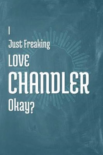 Cover for A Z Publishing · I Just Freaking Love Chandler Okay? (Paperback Book) (2019)