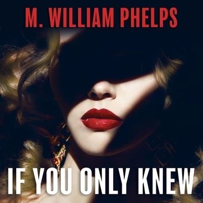 Cover for M William Phelps · If You Only Knew (CD) (2016)