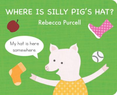 Cover for Rebecca Purcell · Where is Silly Pig's Hat? - The Adventures of Silly Pig (Board book) (2023)