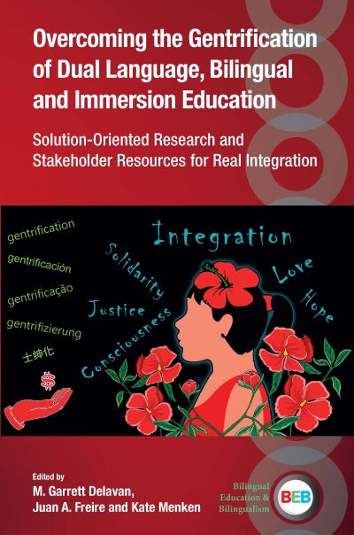 Cover for Overcoming the Gentrification of Dual Language, Bilingual and Immersion Education: Solution-Oriented Research and Stakeholder Resources for Real Integration - Bilingual Education &amp; Bilingualism (Paperback Book) (2024)