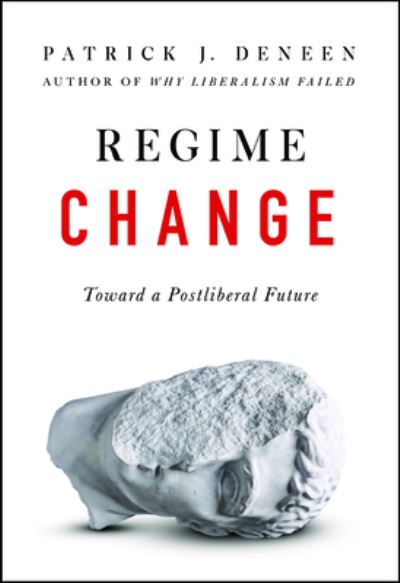 Cover for Patrick Deneen · Regime Change: Towards a Postliberal Future (Hardcover Book) (2023)