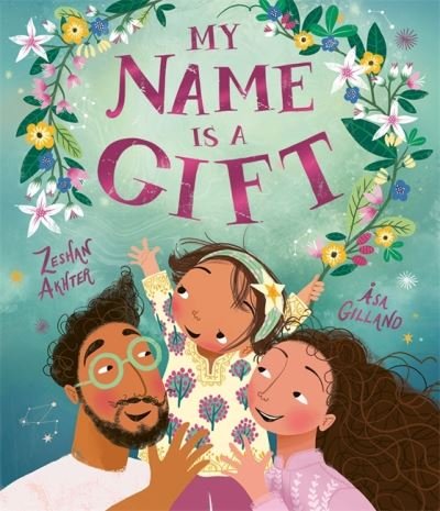 Cover for Zeshan Akhter · My Name is a Gift: A heartfelt celebration of the names we're given (Paperback Book) (2024)