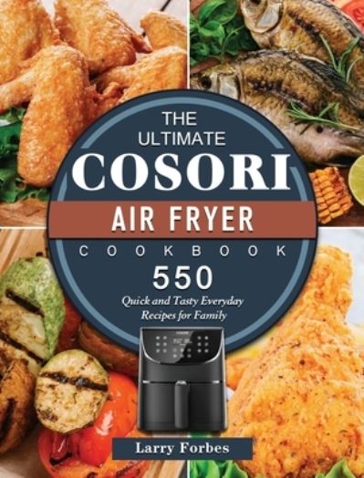 Cover for Larry Forbes · The Ultimate Cosori Air Fryer Cookbook (Hardcover Book) (2021)