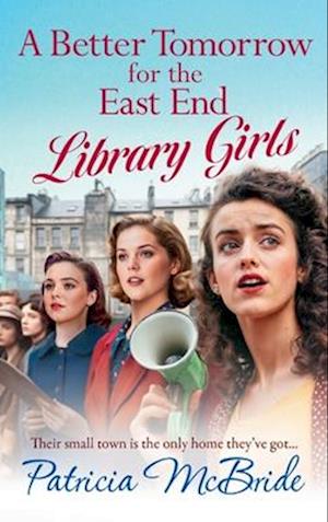 Cover for Patricia McBride · A Better Tomorrow for the East End Library Girls: A BRAND NEW instalment in a gripping, heartbreaking wartime saga series from Patricia McBride - Library Girls (Hardcover Book) (2024)