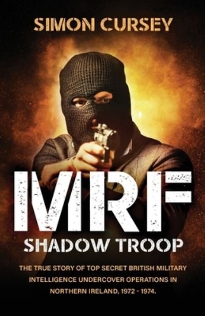 Cover for Simon Cursey · MRF Shadow Troop: The untold true story of top secret British military intelligence undercover operations in Belfast, Northern Ireland, 1972-1974 (Pocketbok) (2020)
