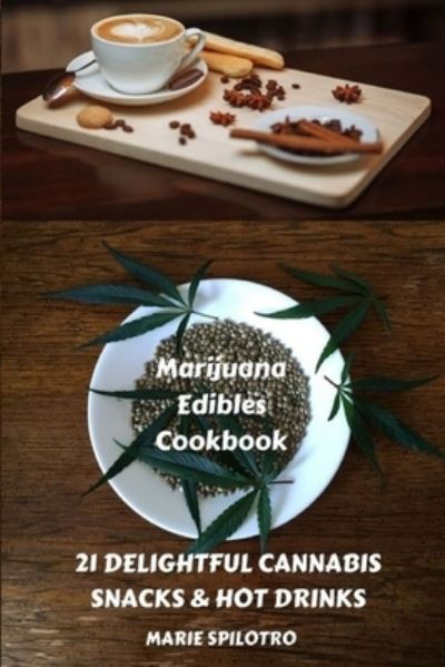 Cover for Marie Spilotro · Marijuana Edibles Cookbook: 21 Delightful Snacks &amp; Hot Drinks - 21 Delightful Snacks &amp; Hot Drinks (Pocketbok) (2019)