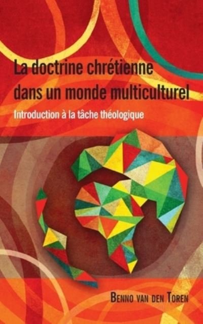 Cover for Benno van den Toren · La Doctrine Chretienne Dans Un Monde Multiculturel: Introduction a la tache theologique (Hardcover Book) (2014)