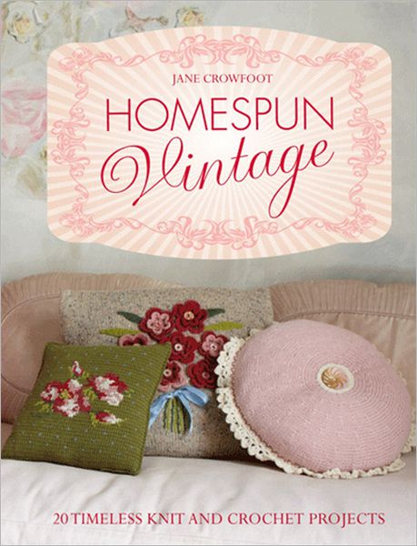 Cover for Jane Crowfoot · Homespun Vintage: 20 Timeless Knit and Crochet Projects (Hardcover Book) (2013)