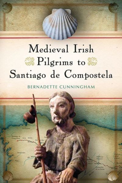 Cover for Bernadette Cunningham · Medieval Irish pilgrims to Santiago de Compostela (Paperback Book) (2018)