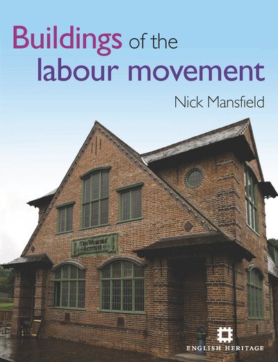 Buildings of the Labour Movement - Nick Mansfield - Bücher - Historic England - 9781848021297 - 15. Juli 2013
