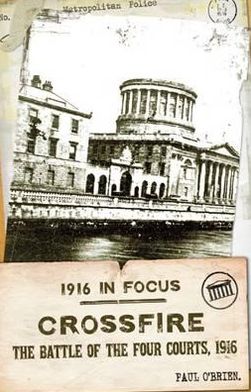 Crossfire: The Battle of the Four Courts, 1916 - Paul O'Brien - Książki - New Island Books - 9781848401297 - 12 lutego 2012