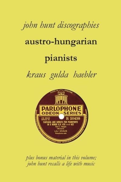 Cover for John Hunt · Austro-hungarian Pianists, Discographies, Lili Krauss, Friedrich Gulda, Ingrid Haebler (Taschenbuch) (2015)