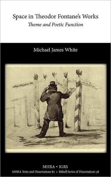 Cover for Michael White · Space in Theodor Fontane's Works: Theme and Poetic Function (Texts and Dissertations- Modern Humanities Research Assoc) (Inbunden Bok) (2012)