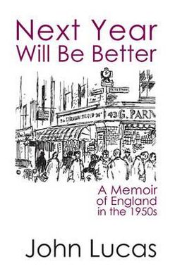 Cover for John Lucas · Next Year Will be Better: A Memoir of England in the 1950s (Paperback Book) (2011)