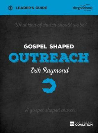 Cover for Erik Raymond · Gospel Shaped Outreach Leader's Guide: The Gospel Coalition Curriculum - Gospel Shaped Church (Paperback Book) (2015)