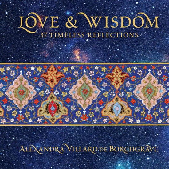 Cover for Alexandra Villard de Borchgrave · Love and Wisdom: 37 Timeless Reflections (Hardcover Book) (2018)