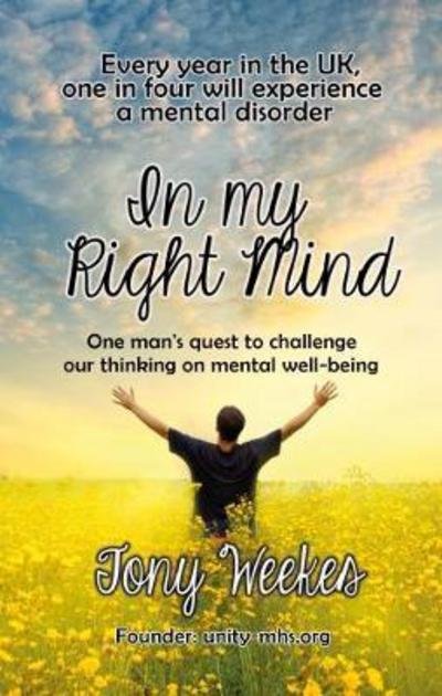 Cover for Tony Weekes · In my Right Mind: One man's quest to challenge our thinking on mental well-being (Taschenbuch) (2017)