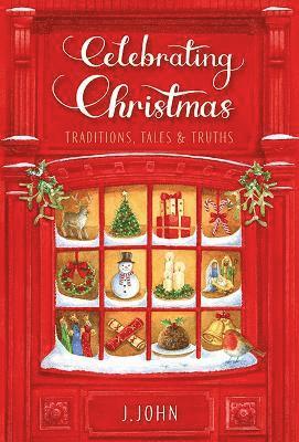 Cover for J. John · Celebrating Christmas: Traditions, Tales and Truths (Hardcover Book) (2024)