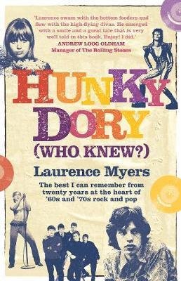 Cover for Laurence Myers · Hunky Dory (Who Knew?): The best I can remember from twenty years at the heart of '60s and '70s rock and pop (Gebundenes Buch) (2019)