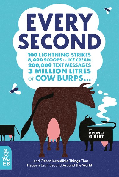 Cover for Bruno Gibert · Every Second: 100 Lightning Strikes, 8,000 Scoops of Ice Cream, 200,000 Text Messages, 3 Million Litres of Cow Burps ... and Other Incredible Things That Happen Each Second Around the World (Hardcover Book) (2020)