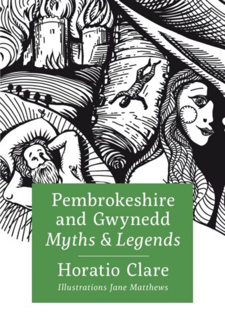 Pembrokeshire and Gwynedd Myths and Legends - Horatio Clare - Boeken - Graffeg Limited - 9781913134297 - 29 februari 2024