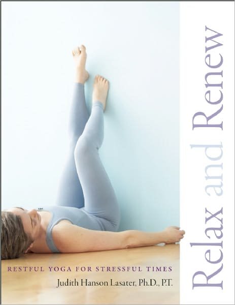 Relax and Renew: Restful Yoga for Stressful Times - Judith Hanson Lasater - Books - Shambhala Publications Inc - 9781930485297 - September 10, 2005