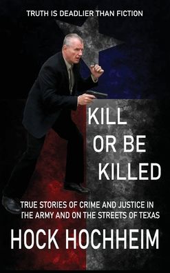 Kill or Be Killed - Hock Hochheim - Books - Lauric Enterprises, Inc. - 9781932113297 - March 13, 2021