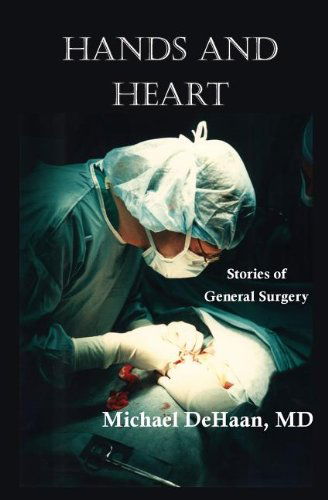 Cover for Michael Dehaan · Hands and Heart: Stories of General Surgery (Paperback Book) (2013)