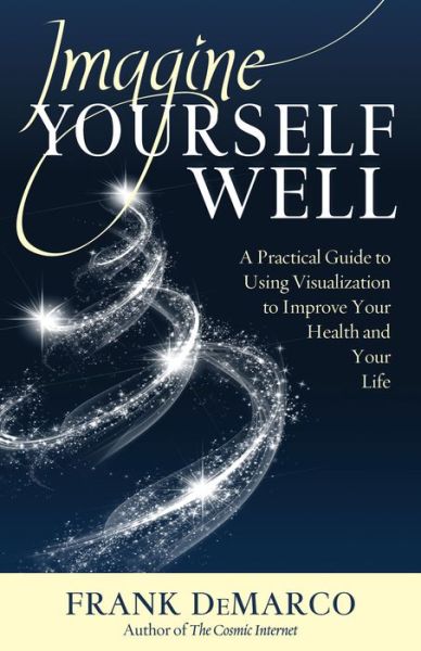 Cover for Frank Demarco · Imagine Yourself Well: a Practical Guide to Using Visualization to Improve Your Health and Your Life (Paperback Book) (2014)