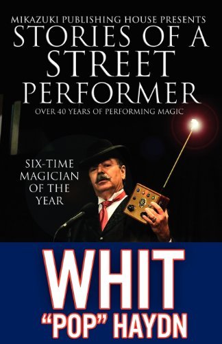 Stories of a Street Performer: the Memoirs of a Master Magician - Whit Pop Haydn - Kirjat - Mikazuki Publishing House - 9781937981297 - keskiviikko 30. toukokuuta 2012
