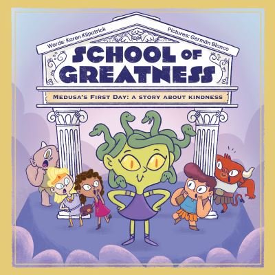 Medusa's First Day: A Story about Kindness - School of Greatness - Karen Kilpatrick - Books - Kayppin Media - 9781938447297 - November 10, 2022