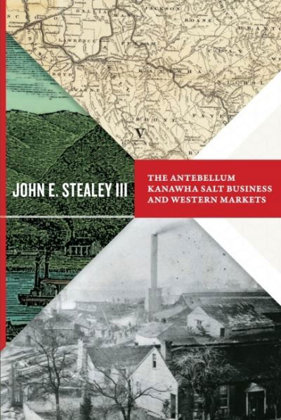 Cover for John E. Stealey · Antebellum Kanawha Salt Business and Western Markets (Book) (2016)