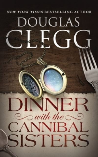 Cover for Douglas Clegg · Dinner with the Cannibal Sisters (Buch) (2019)