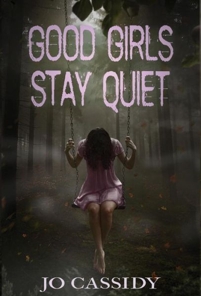 Cover for Jo Cassidy · Good Girls Stay Quiet (Hardcover Book) (2019)