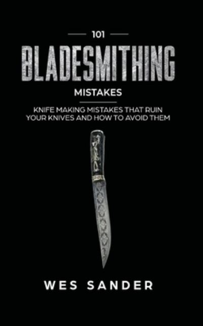 Cover for Wes Sander · 101 Bladesmithing Mistakes (Taschenbuch) (2019)