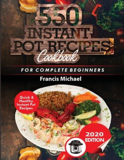 Cover for Francis Michael · 550 Instant Pot Recipes Cookbook (Paperback Book) (2020)