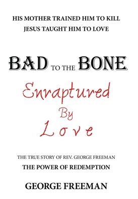 Cover for George Freeman · Bad to the Bone Enraptured by Love (Hardcover Book) (2019)