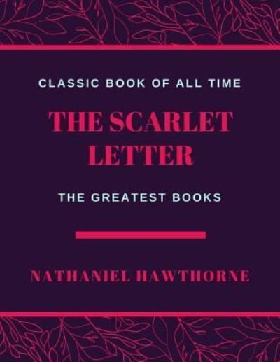 The Scarlet Letter - Nathaniel Hawthorne - Bøger - Createspace Independent Publishing Platf - 9781973844297 - 27. juli 2017