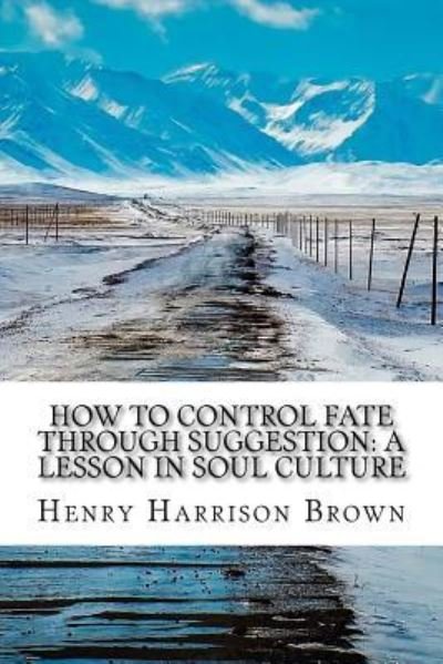 Cover for Henry Harrison Brown · How to Control Fate Through Suggestion (Paperback Book) (2017)