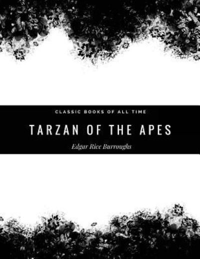 Tarzan of the Apes - Edgar Rice Burroughs - Książki - Createspace Independent Publishing Platf - 9781974298297 - 7 sierpnia 2017