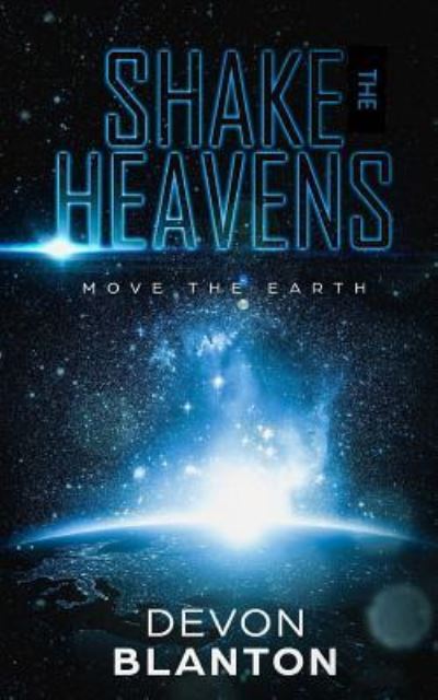 Devon Blanton · Shake the Heavens, Move the Earth (Paperback Book) (2017)