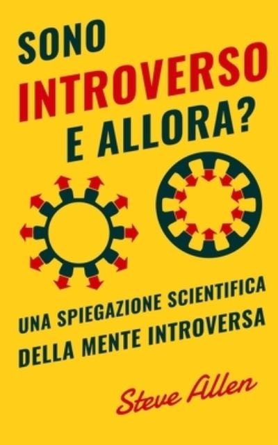 Cover for Steve Allen · Sono introverso, e allora? Una spiegazione scientifica della mente introversa (Pocketbok) (2018)