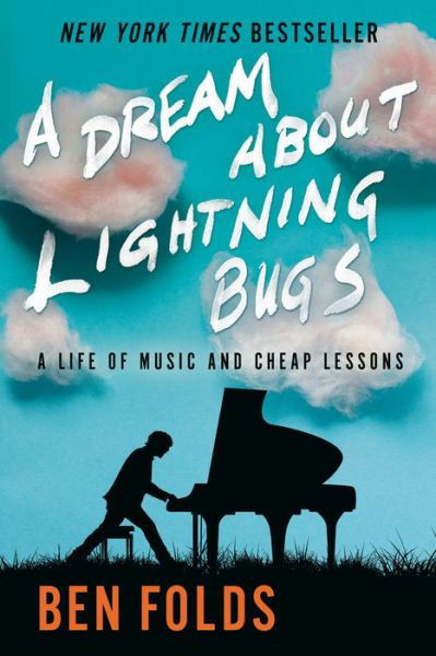 A Dream About Lightning Bugs: A Life of Music and Cheap Lessons - Ben Folds - Books - Random House Publishing Group - 9781984817297 - July 21, 2020