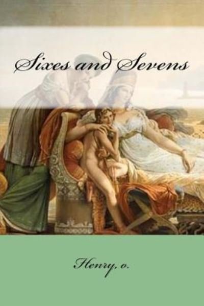 Cover for O Henry · Sixes and Sevens (Paperback Bog) (2018)