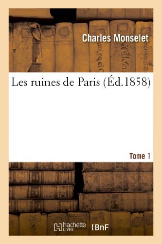 Les Ruines De Paris. T. 1 - Sans Auteur - Kirjat - Hachette Livre - Bnf - 9782011859297 - maanantai 1. huhtikuuta 2013