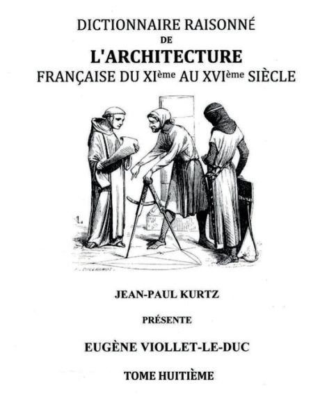 Cover for Eugene Viollet-le-duc · Dictionnaire Raisonne De L'architecture Francaise Du Xie Au Xvie Siecle Tome Viii (Taschenbuch) (2015)
